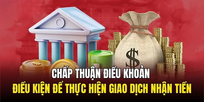 Chấp thuận điều khoản điều kiện để thực hiện giao dịch nhận tiền