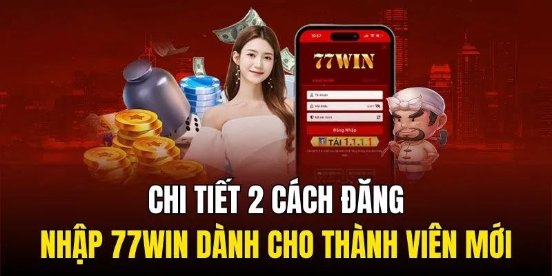 Chi tiết 2 cách đăng nhập 77WIN dành cho thành viên mới