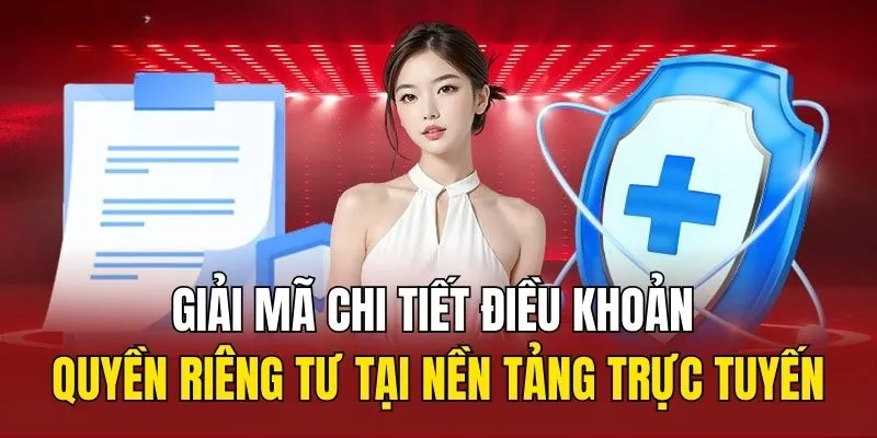 Giải mã chi tiết điều khoản quyền riêng tư tại nền tảng trực tuyến