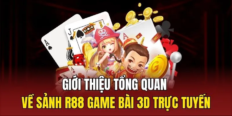 Giới thiệu tổng quan về sảnh R88 game bài 3D trực tuyến