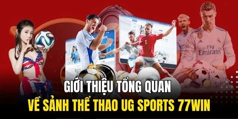 Giới thiệu tổng quan về sảnh thể thao UG Sports 77WIN