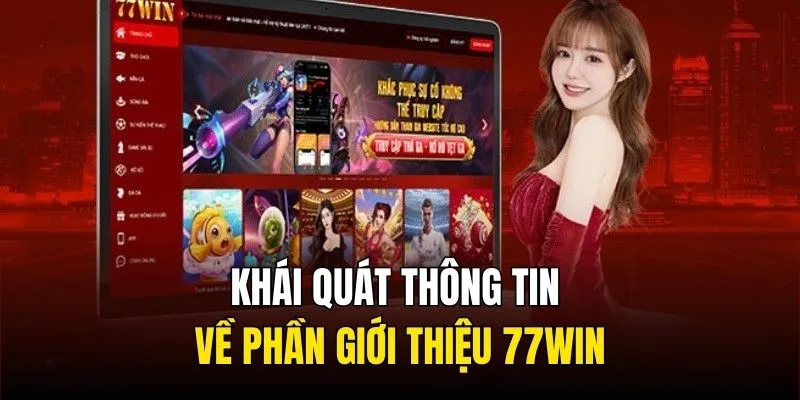 Khái quát thông tin về phần giới thiệu 77WIN