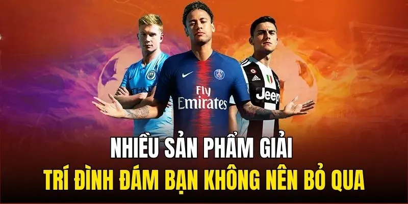 Nhiều sản phẩm giải trí đình đám bạn không nên bỏ qua