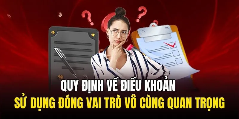 Quy định về điều khoản sử dụng đóng vai trò vô cùng quan trọng