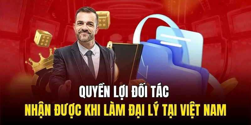 Quyền lợi đối tác nhận được khi làm đại lý tại Việt Nam