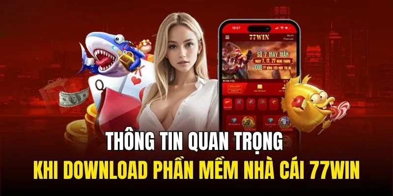 Thông tin quan trọng khi download phần mềm nhà cái 77WIN