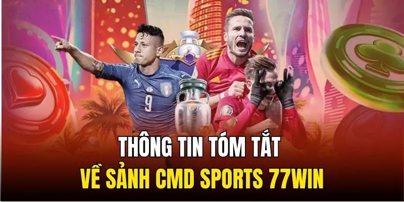 Thông tin tóm tắt về sảnh CMD Sports 77WIN