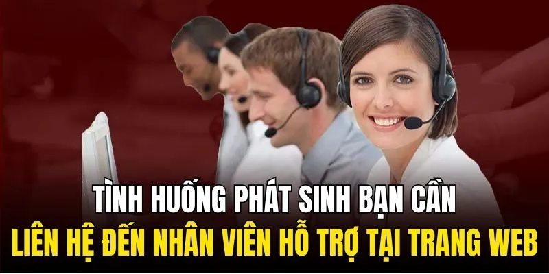 Tình huống phát sinh bạn cần liên hệ đến nhân viên hỗ trợ tại trang web