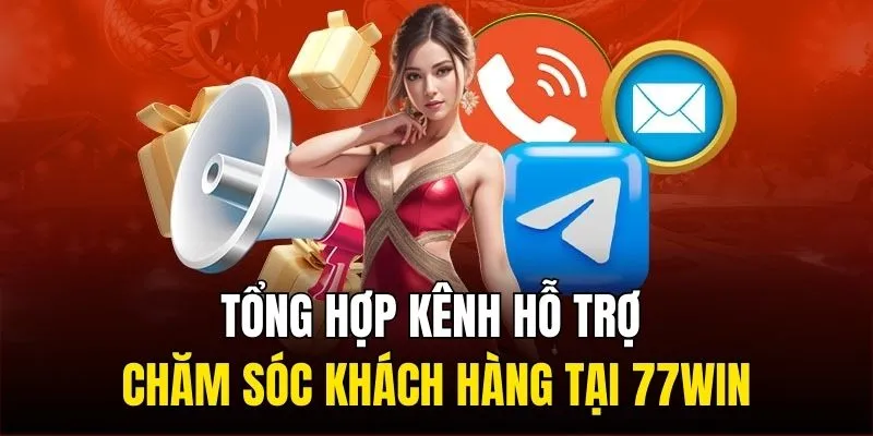 Tổng hợp kênh hỗ trợ chăm sóc khách hàng tại 77WIN