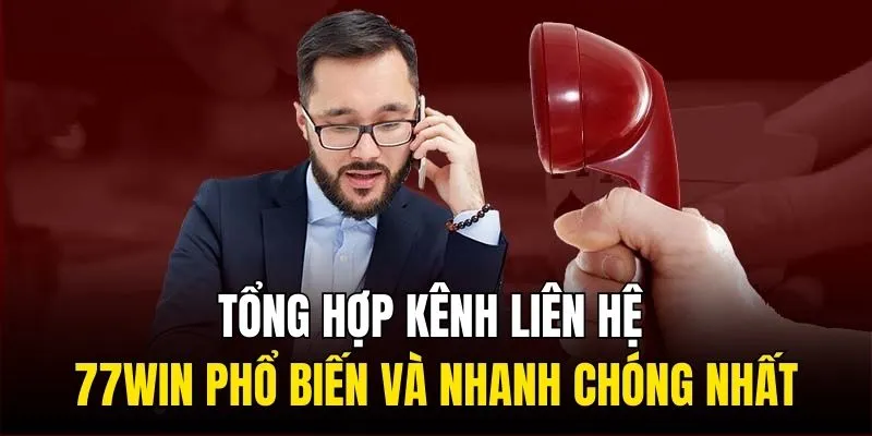 Tổng hợp kênh liên hệ 77WIN phổ biến và nhanh chóng nhất