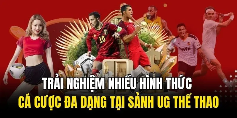 Trải nghiệm nhiều hình thức cá cược đa dạng tại sảnh UG thể thao