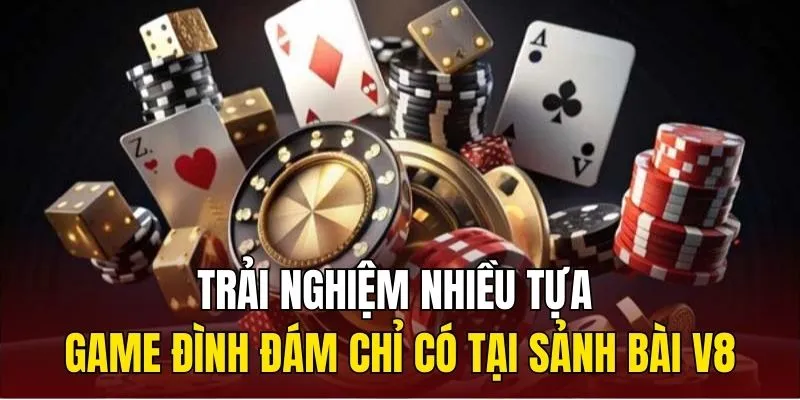 Trải nghiệm nhiều tựa game đình đám chỉ có tại sảnh bài V8