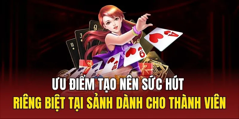 Ưu điểm tạo nên sức hút riêng biệt tại sảnh dành cho thành viên